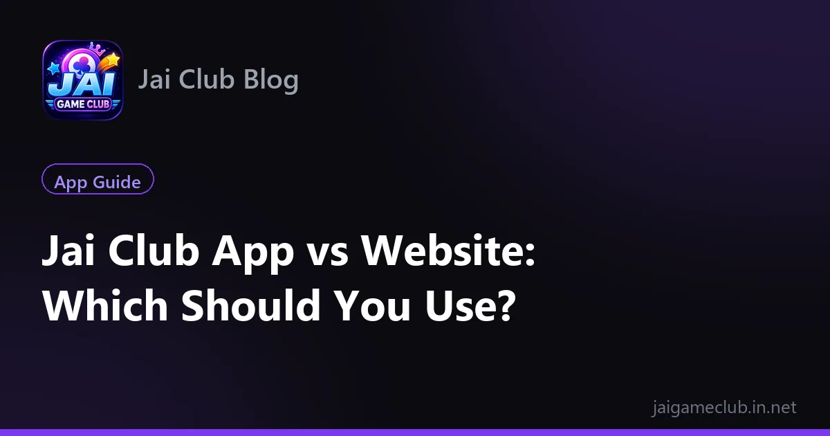 Jai Club app vs website comparison