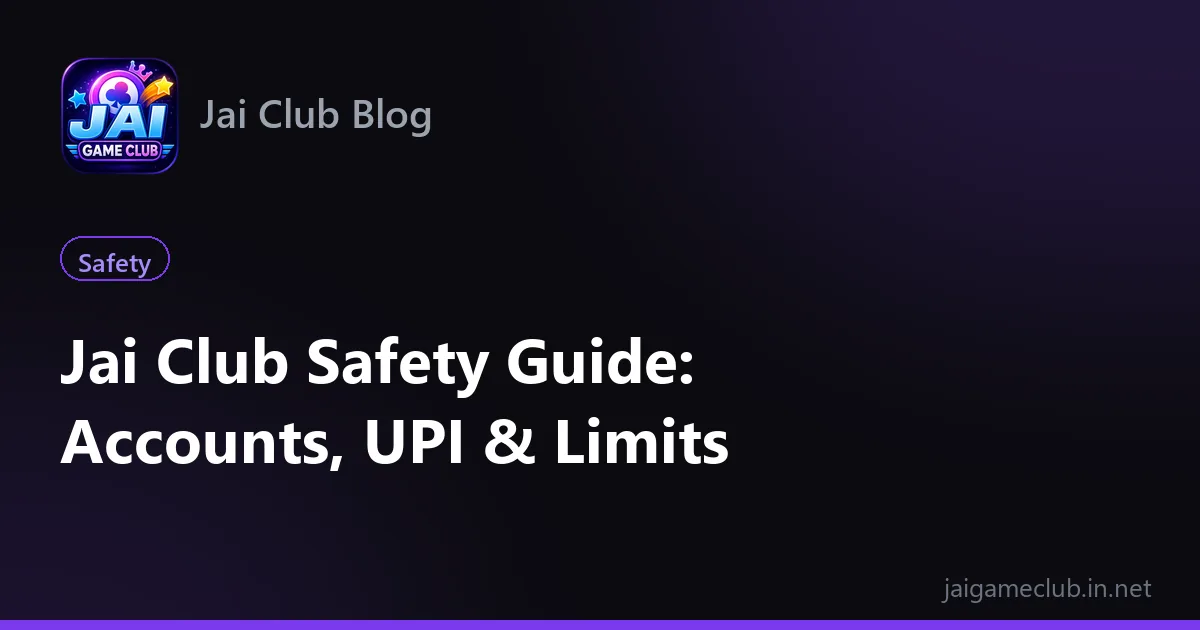 Jai Club safety guide — accounts, UPI and limits